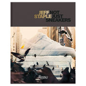 Not Just Sneakers - Jeff Staple